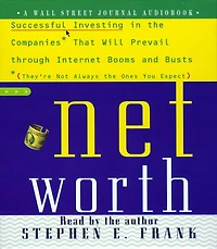 Networth: Successful Investing the Companies That Will Prevail Through Internet Booms and Busts (They're not always ones you expect) (Abridged)
