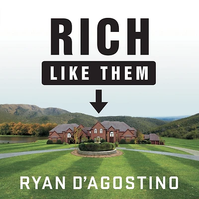 Rich Like Them: My Door-to-Door Search for the Secrets of Wealth America's Richest Neighborhoods