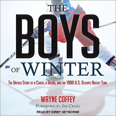 the Boys of Winter: Untold Story a Coach, Dream, and 1980 U.S. Olympic Hockey Team