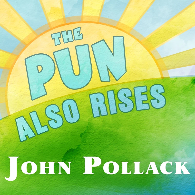 the Pun Also Rises: How Humble Revolutionized Language, Changed History, and Made Wordplay More Than Some Antics