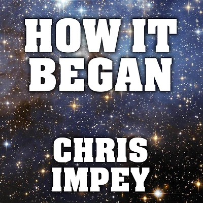 How It Began: A Time-Traveler's Guide to the Universe