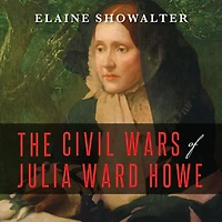 The Civil Wars of Julia Ward Howe: A Biography