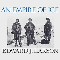 An Empire of Ice: Scott, Shackleton, and the Heroic Age Antarctic Science