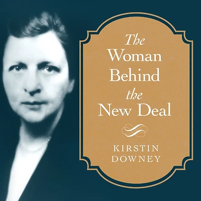 The Woman Behind New Deal: Life of Frances Perkins, FDR'S Secretary Labor and His Moral Conscience
