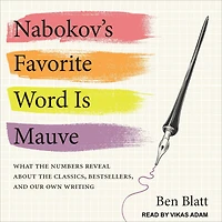 Nabokov's Favorite Word Is Mauve: What the Numbers Reveal About Classics, Bestsellers, and Our Own Writing