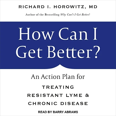 How Can I Get Better?: An Action Plan for Treating Resistant Lyme & Chronic Disease