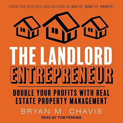 The Landlord Entrepreneur: Double Your Profits with Real Estate Property Management