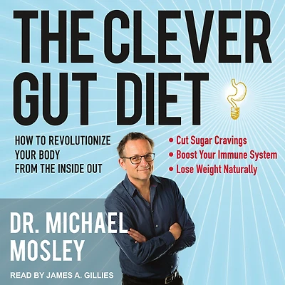 the Clever Gut Diet: How to Revolutionize Your Body from Inside Out
