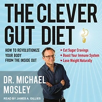 the Clever Gut Diet: How to Revolutionize Your Body from Inside Out