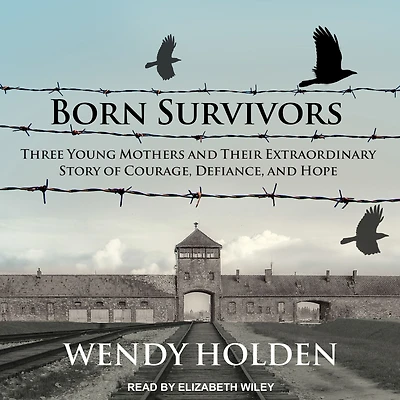 Born Survivors: Three Young Mothers and Their Extraordinary Story of Courage, Defiance, Hope