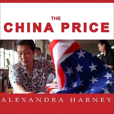 The China Price: True Cost of Chinese Competitive Advantage