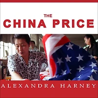 The China Price: True Cost of Chinese Competitive Advantage