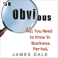 The Obvious: All You Need to Know Business. Period.