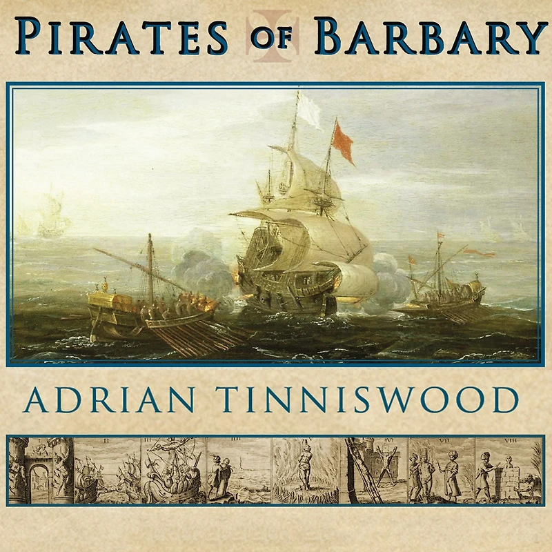 Pirates of Barbary: Corsairs, Conquests and Captivity the Seventeenth-Century Mediterranean