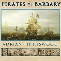 Pirates of Barbary: Corsairs, Conquests and Captivity the Seventeenth-Century Mediterranean