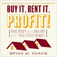 Buy It, Rent Profit!: Make Money as a Landlord ANY Real Estate Market