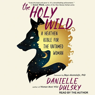 the Holy Wild: A Heathen Bible for Untamed Woman