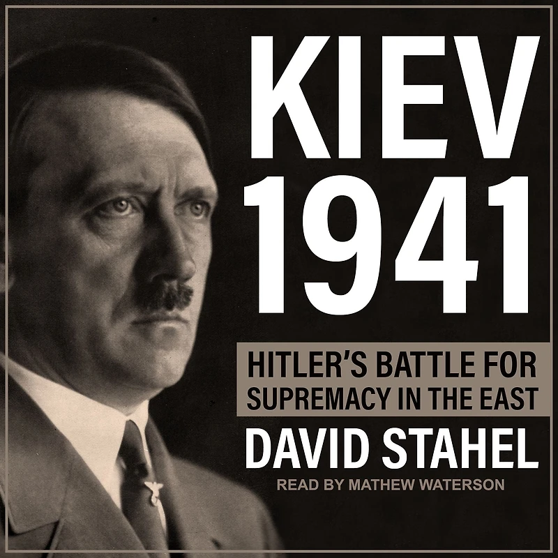 Kiev 1941: Hitler's Battle for Supremacy the East