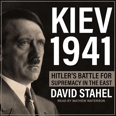 Kiev 1941: Hitler's Battle for Supremacy the East