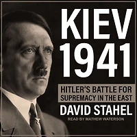 Kiev 1941: Hitler's Battle for Supremacy the East