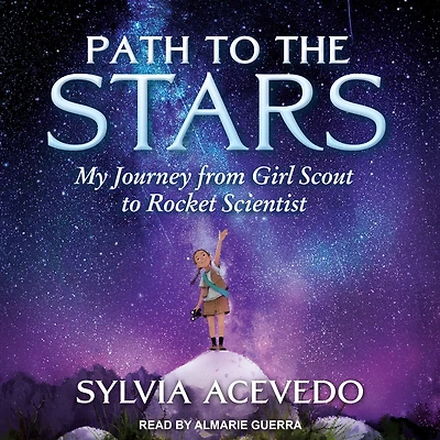 Path to the Stars: My Journey from Girl Scout Rocket Scientist