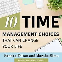 Ten Time Management Choices That Can Change Your Life