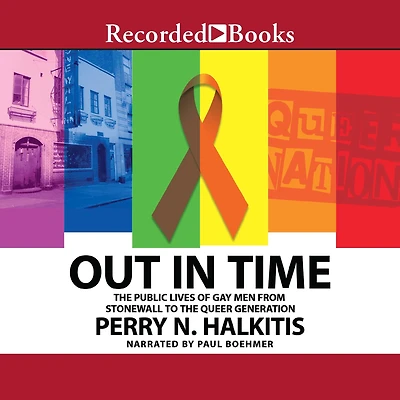 Out Time: the Public Lives of Gay Men from Stonewall to Queer Generation