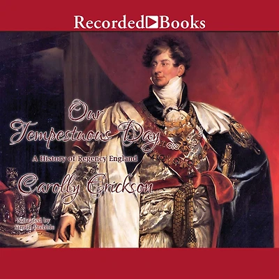 Our Tempestuous Day: A History of Regency England