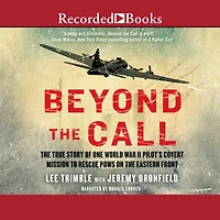 Beyond the Call: True Story of One World War II Pilot's Covert Mission to Rescue POWs on Eastern Front