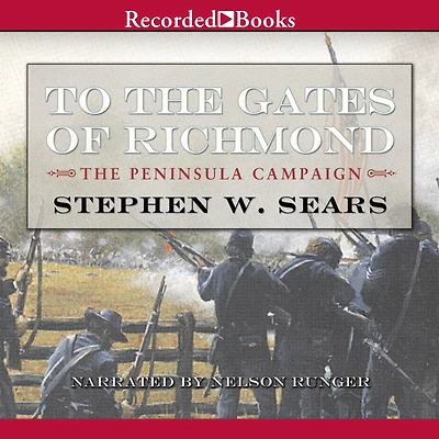 To The Gates of Richmond: Peninsula Campaign