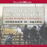 To The Gates of Richmond: Peninsula Campaign