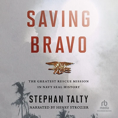 Saving Bravo: The Greatest Rescue Mission Navy SEAL History