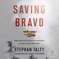 Saving Bravo: The Greatest Rescue Mission Navy SEAL History