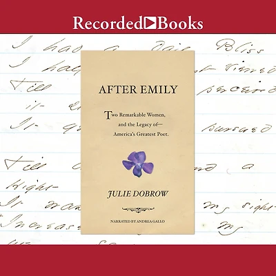 After Emily: Two Remarkable Women and the Legacy of America's Greatest Poet