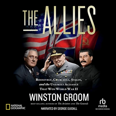 the Allies: Roosevelt, Churchill, Stalin, and Unlikely Alliance That Won World War II