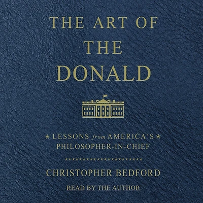 the Art of Donald: Lessons from America's Philosopher-in-Chief