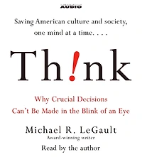 Think!: Why Crucial Decisions Can't Be Made the Blink of an Eye (Abridged)