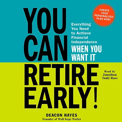 You Can Retire Early!: Everything Need to Achieve Financial Independence When Want It