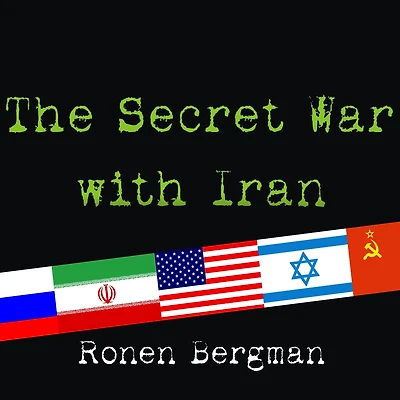the Secret War With Iran: 30-Year Clandestine Struggle Against World's Most Dangerous Terrorist Power