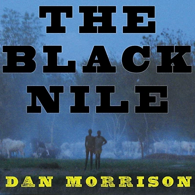 the Black Nile: One Man's Amazing Journey Through Peace and War on World's Longest River