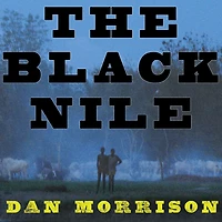 the Black Nile: One Man's Amazing Journey Through Peace and War on World's Longest River