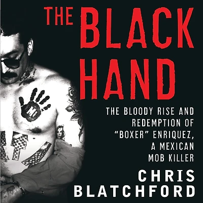 The Black Hand: Bloody Rise and Redemption of "Boxer" Enriquez, a Mexican Mob Killer
