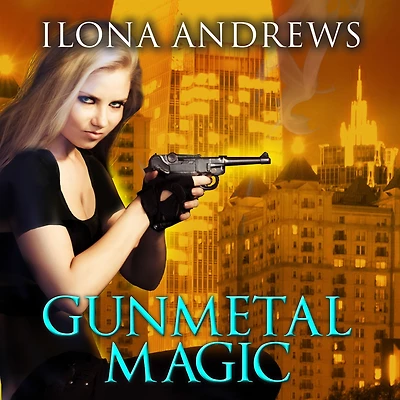 Gunmetal Magic (A Novel the World of Kate Daniels)
