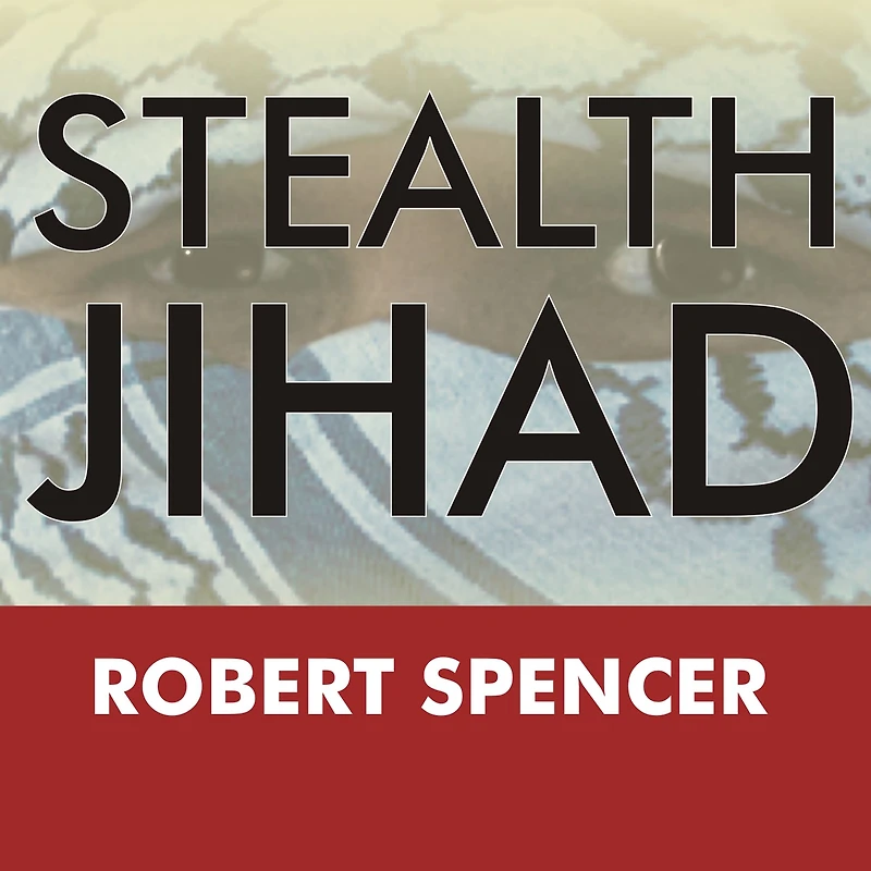 Stealth Jihad: How Radical Islam Is Subverting America without Guns or Bombs