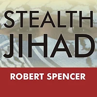 Stealth Jihad: How Radical Islam Is Subverting America without Guns or Bombs