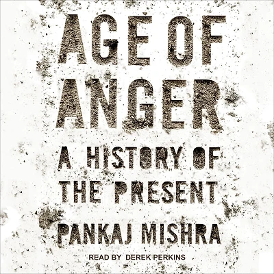 Age of Anger: A History the Present