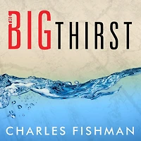 The Big Thirst: Secret Life and Turbulent Future of Water