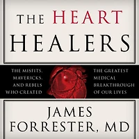 the Heart Healers: Misfits, Mavericks, and Rebels Who Created Greatest Medical Breakthrough of Our Lives