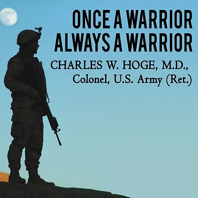 Once a Warrior--Always Warrior: Navigating The Transition From Combat To Home--Including Stress, Ptsd, And Mtbi