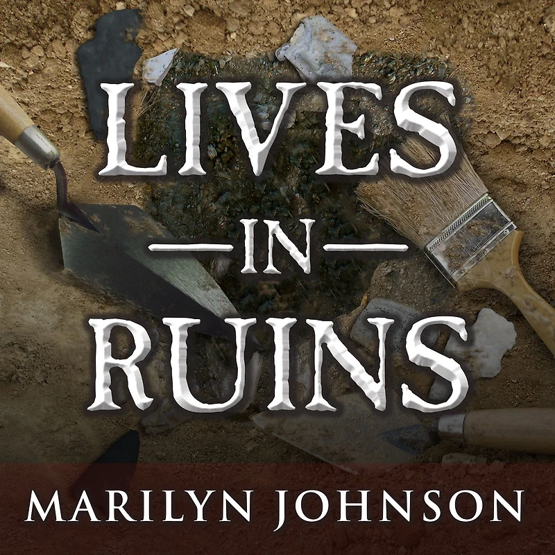 Lives Ruins: Archaeologists and the Seductive Lure of Human Rubble